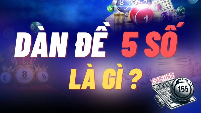 Dàn đề 5 số là gì? 