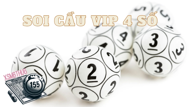 Có gì đặc biệt về Soi cầu VIP 4 số?